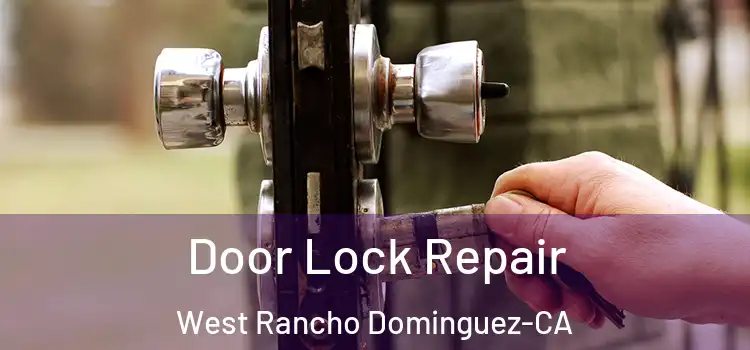 Door Lock Repair West Rancho Dominguez-CA