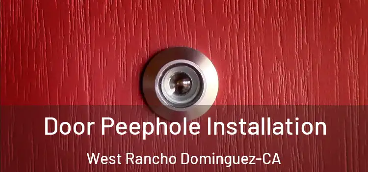 Door Peephole Installation West Rancho Dominguez-CA