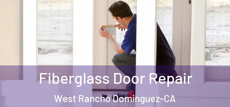 Fiberglass Door Repair West Rancho Dominguez-CA