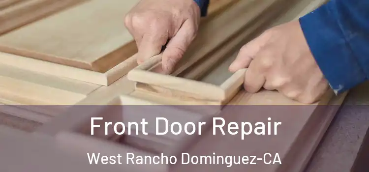 Front Door Repair West Rancho Dominguez-CA