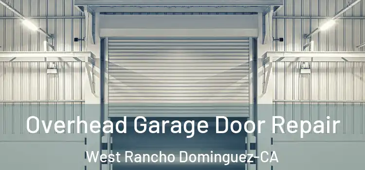 Overhead Garage Door Repair West Rancho Dominguez-CA